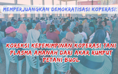 Memperjuangkan Demokratisasi Koperasi: Koreksi Kepemimpinan Koperasi Tani Plasma Amanah dari Akar Rumput Petani Buol