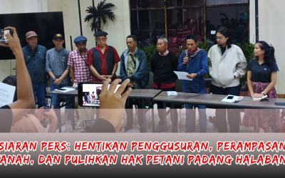 SIARAN PERS: HENTIKAN PENGGUSURAN DAN PERAMPASAN TANAH, PULIHKAN HAK PETANI PADANG HALABAN!